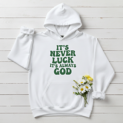 IT'S NEVERY LUCK IT'S ALWAYS GOD - MEDIUM-HEAVY WEIGHT HOODIE