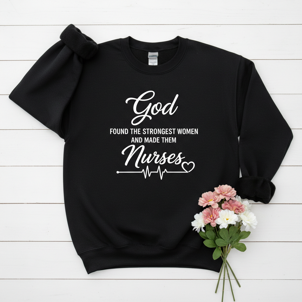 Nurse Crewneck Sweatshirt — “God Found the Strongest Women and Made Them Nurses”