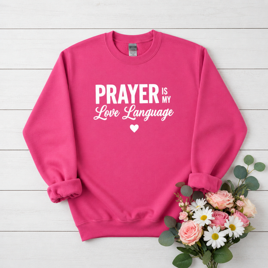 PRAYER IS MY LOVE LANGUAGE - MEDIUM-HEAVY WEIGHT SWEATSHIRT