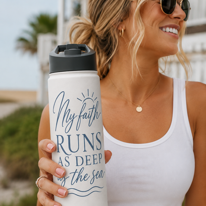 MY FAITH RUNS AS DEEP AS THE SEA - 18oz WATER BOTTLE