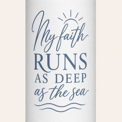 MY FAITH RUNS AS DEEP AS THE SEA - 18oz WATER BOTTLE