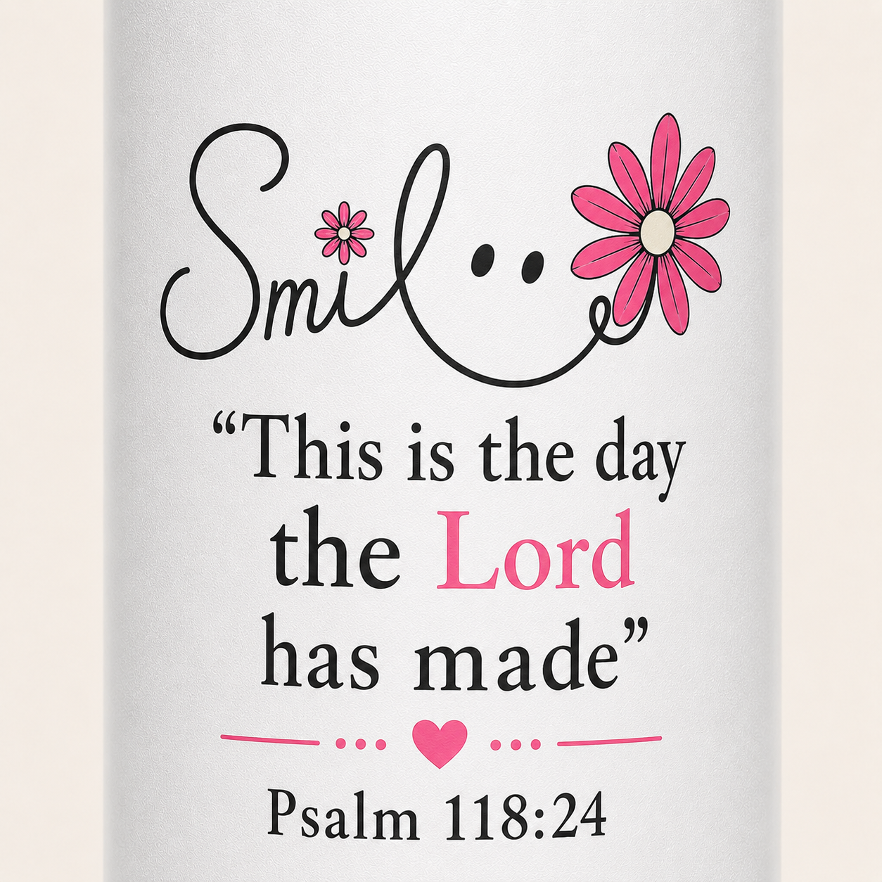 SMILE THIS IS THE DAY THE LORD HAS MADE - 18oz WATER BOTTLE