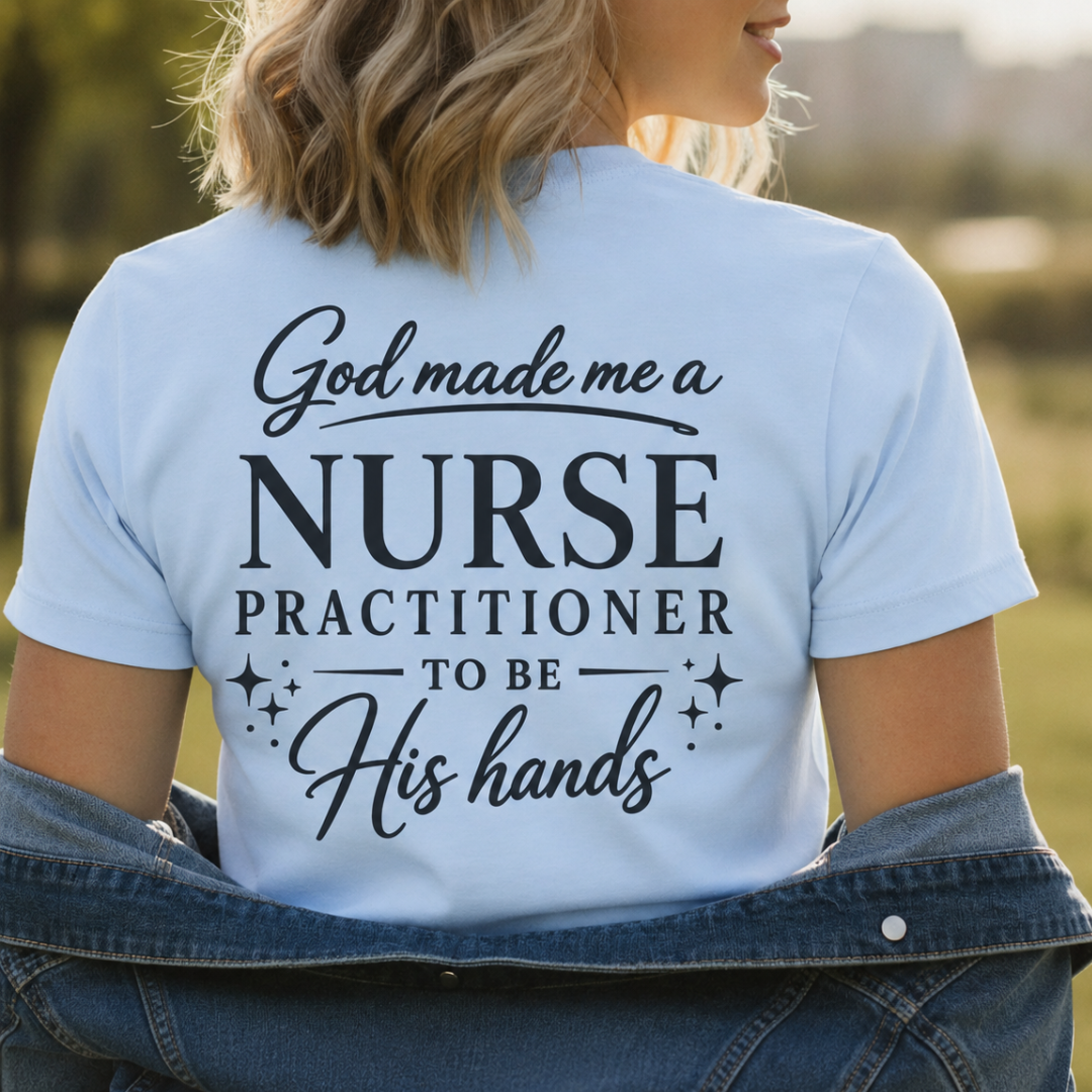 GOD MADE ME A NURSE PRACTITIONER - PREMIUM T-SHIRT