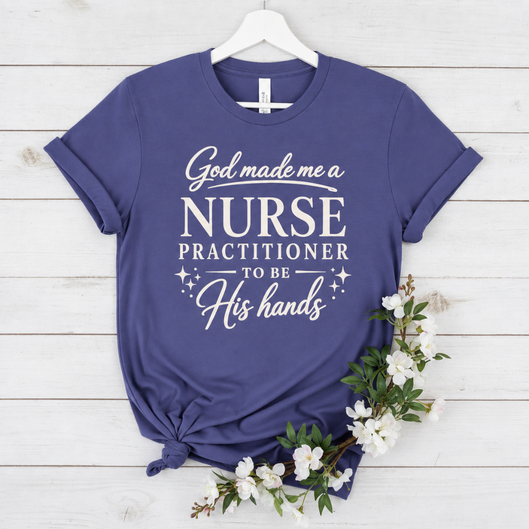 GOD MADE ME A NURSE PRACTITIONER - PREMIUM T-SHIRT