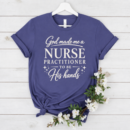 GOD MADE ME A NURSE PRACTITIONER - PREMIUM T-SHIRT