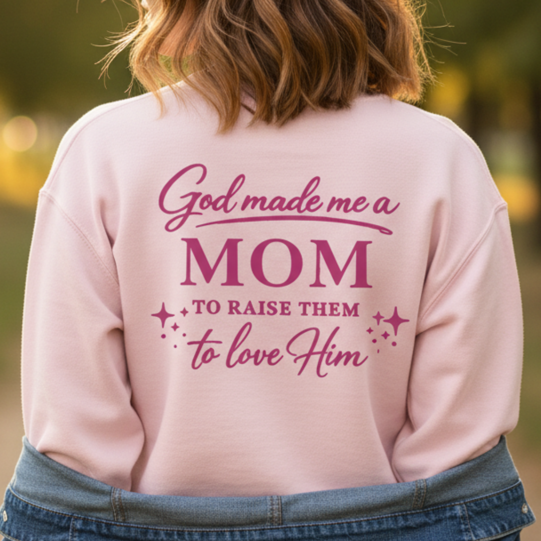 GOD MADE ME A MOM TO RAISE THEM TO LOVE HIM- MEDIUM-HEAVY WEIGHT SWEATSHIRT