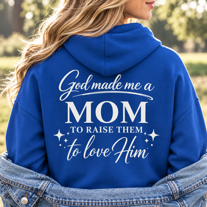 GOD MADE ME A MOM TO RAISE THEM TO LOVE HIM - MEDIUM-HEAVY WEIGHT HOODIE