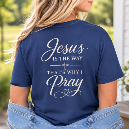 JESUS IS THE WAY THATS WHY I PRAY - PREMIUM T-SHIRT