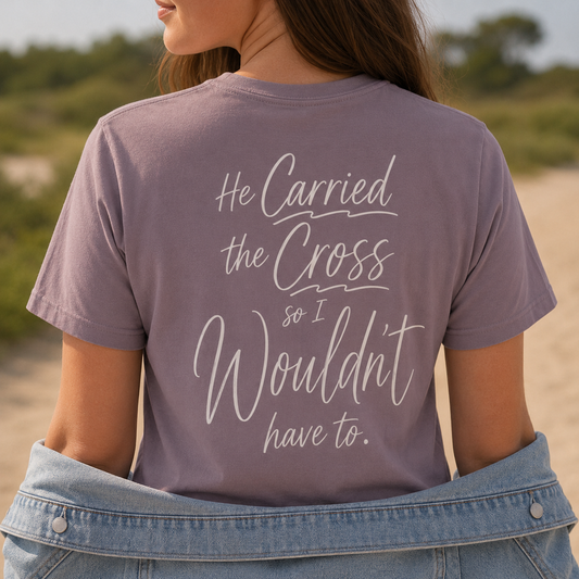 HE CARRIED THE CROSS SO I WOULDN'T HAVE TO - PREMIUM T-SHIRT