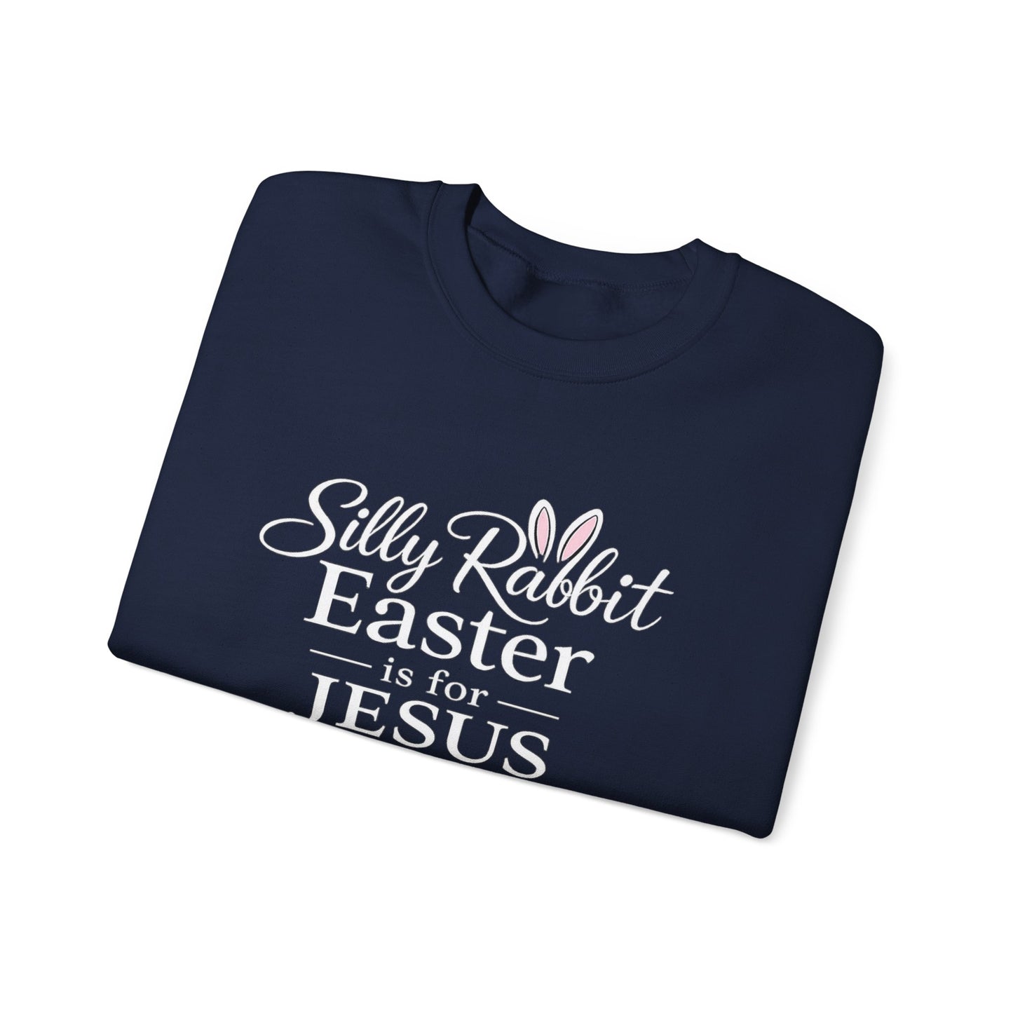 SILLY RABBIT EASTER IS FOR JESUS - MEDIUM-HEAVY WEIGHT SWEATSHIRT