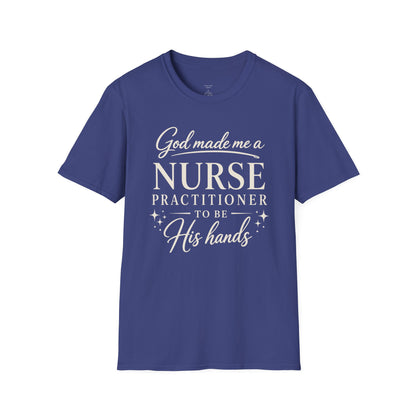 GOD MADE ME A NURSE PRACTITIONER - PREMIUM T-SHIRT