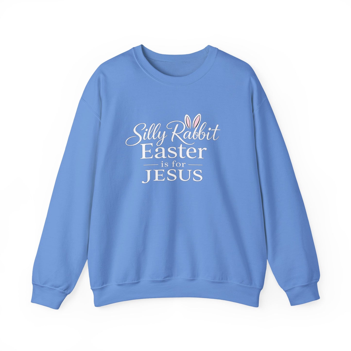 SILLY RABBIT EASTER IS FOR JESUS - MEDIUM-HEAVY WEIGHT SWEATSHIRT