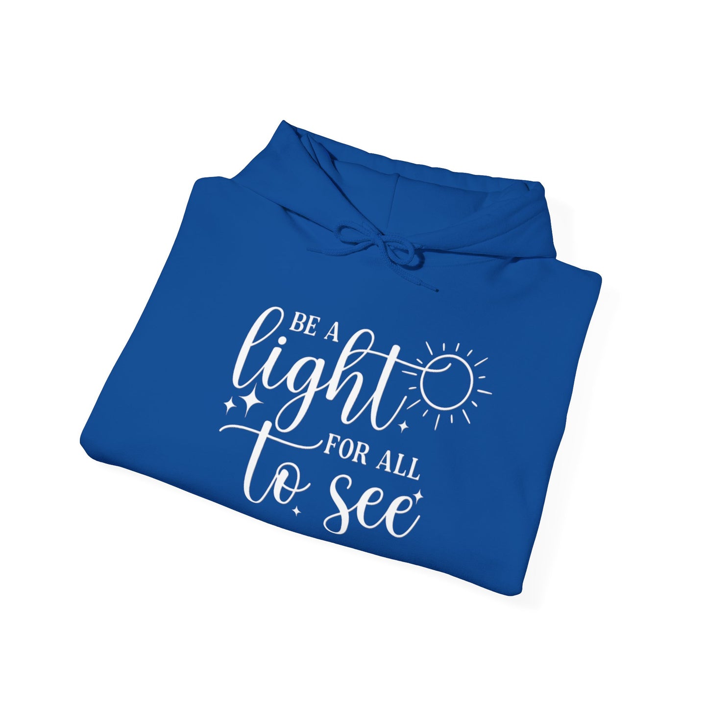 BE A LIGHT FOR ALL TO SEE - MEDIUM-HEAVY WEIGHT HOODIE