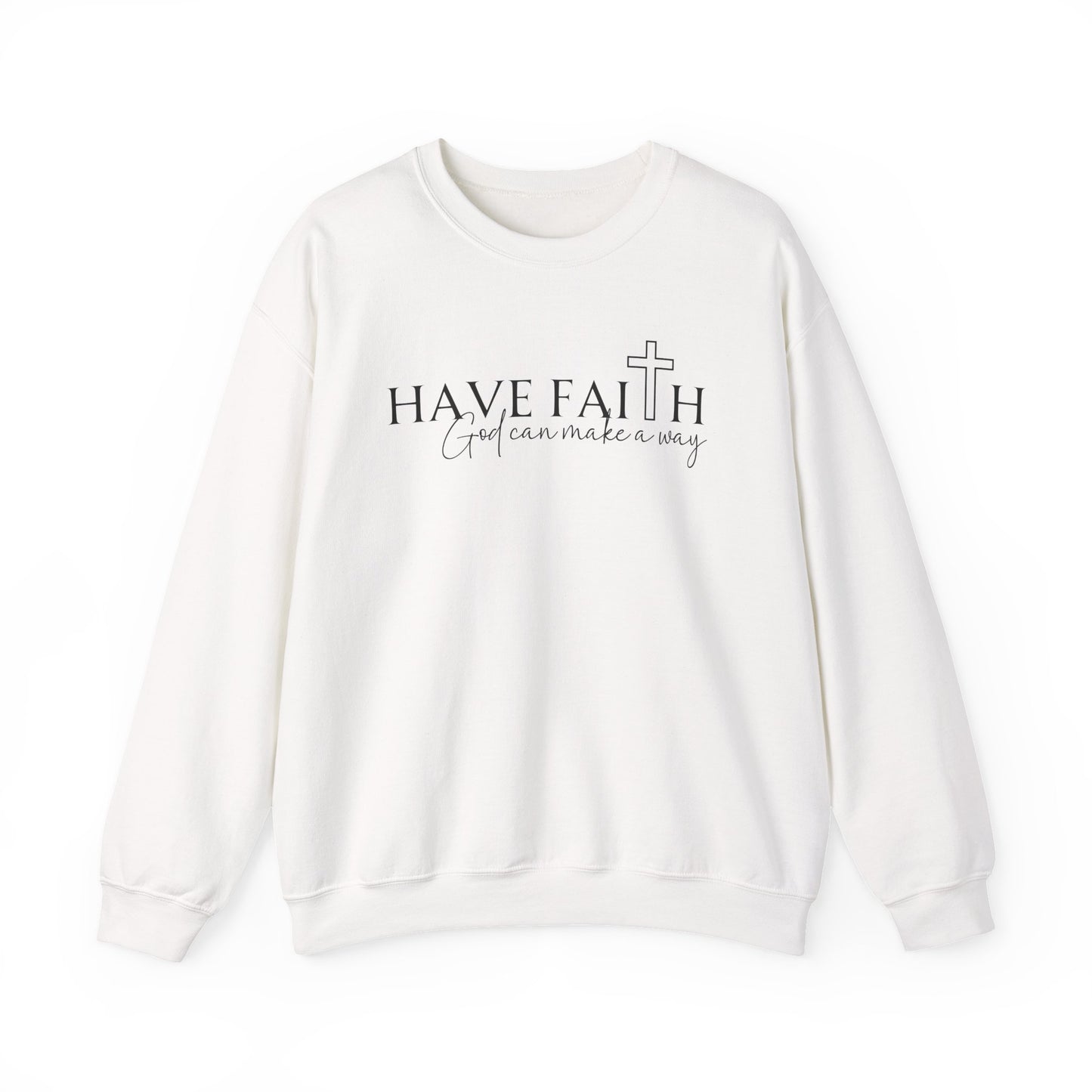 HAVE FAITH - MEDIUM-HEAVY WEIGHT SWEATSHIRT