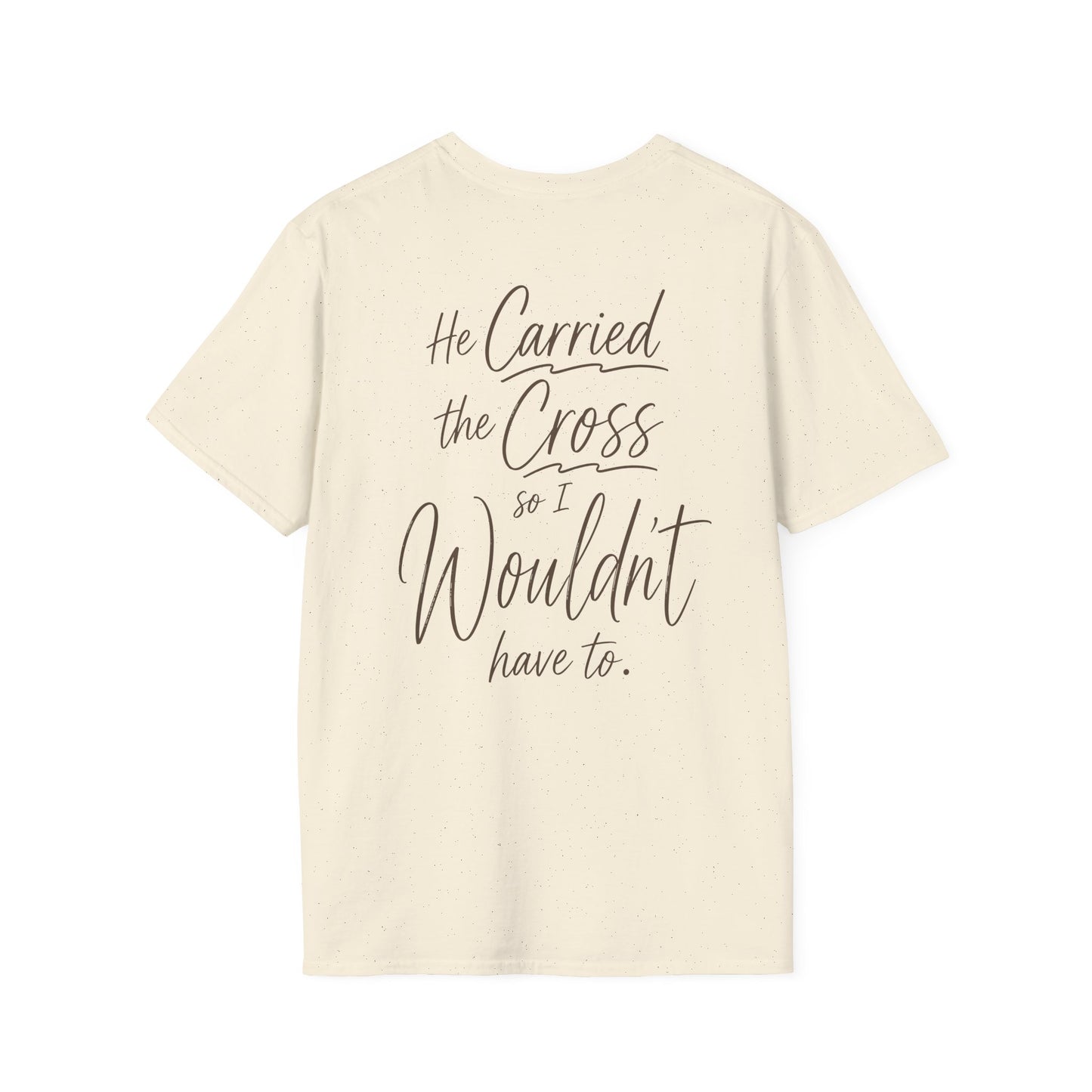 HE CARRIED THE CROSS SO I WOULDN'T HAVE TO - PREMIUM T-SHIRT