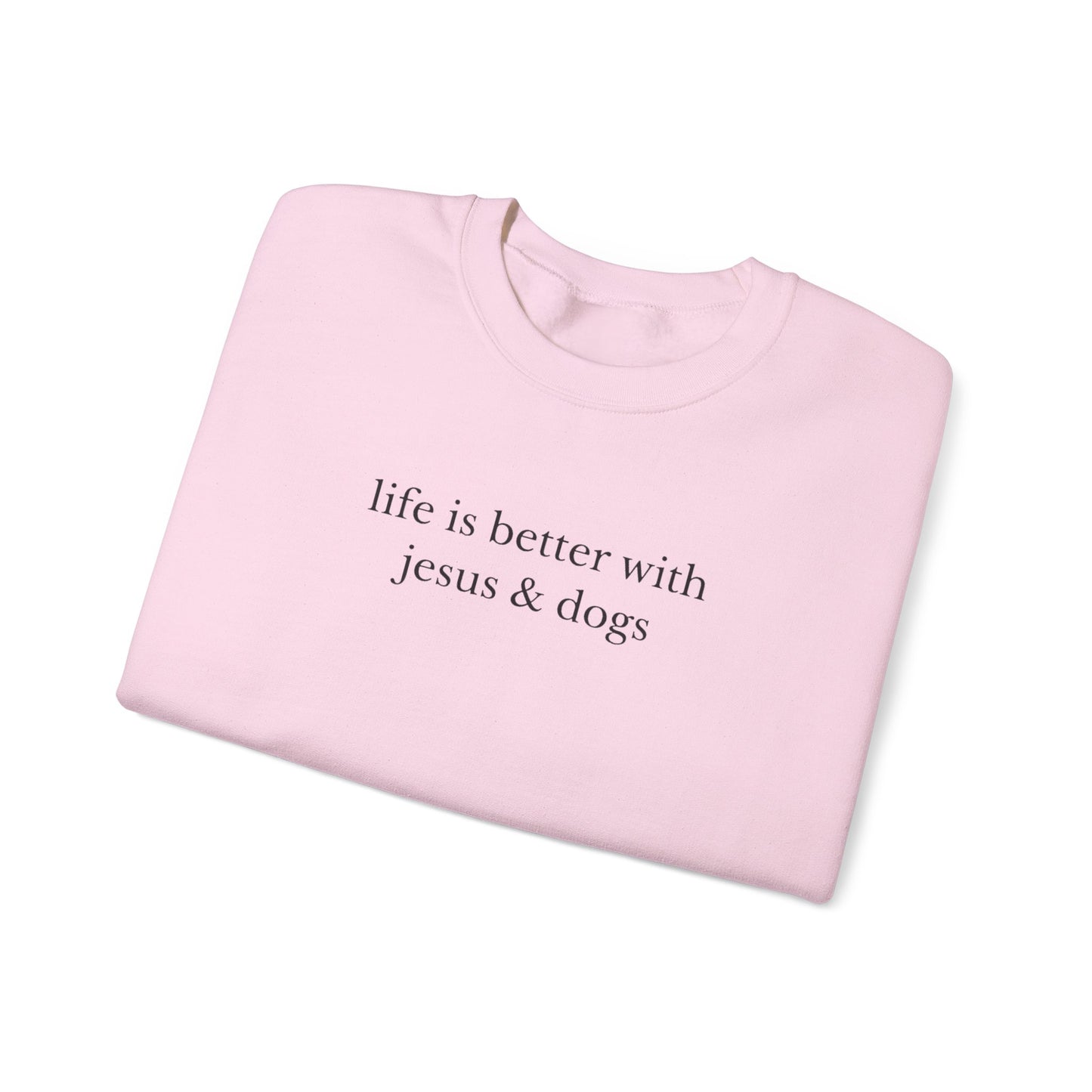 LIFE IS BETTER WITH JESUS AND DOGS - MEDIUM - HEAVY WEIGHT SWEATSHIRT
