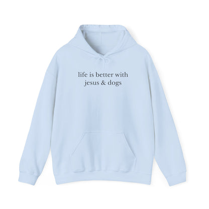 LIFE IS BETTER WITH JESUS AND DOGS - MEDIUM-HEAVY-WEIGHT HOODIE