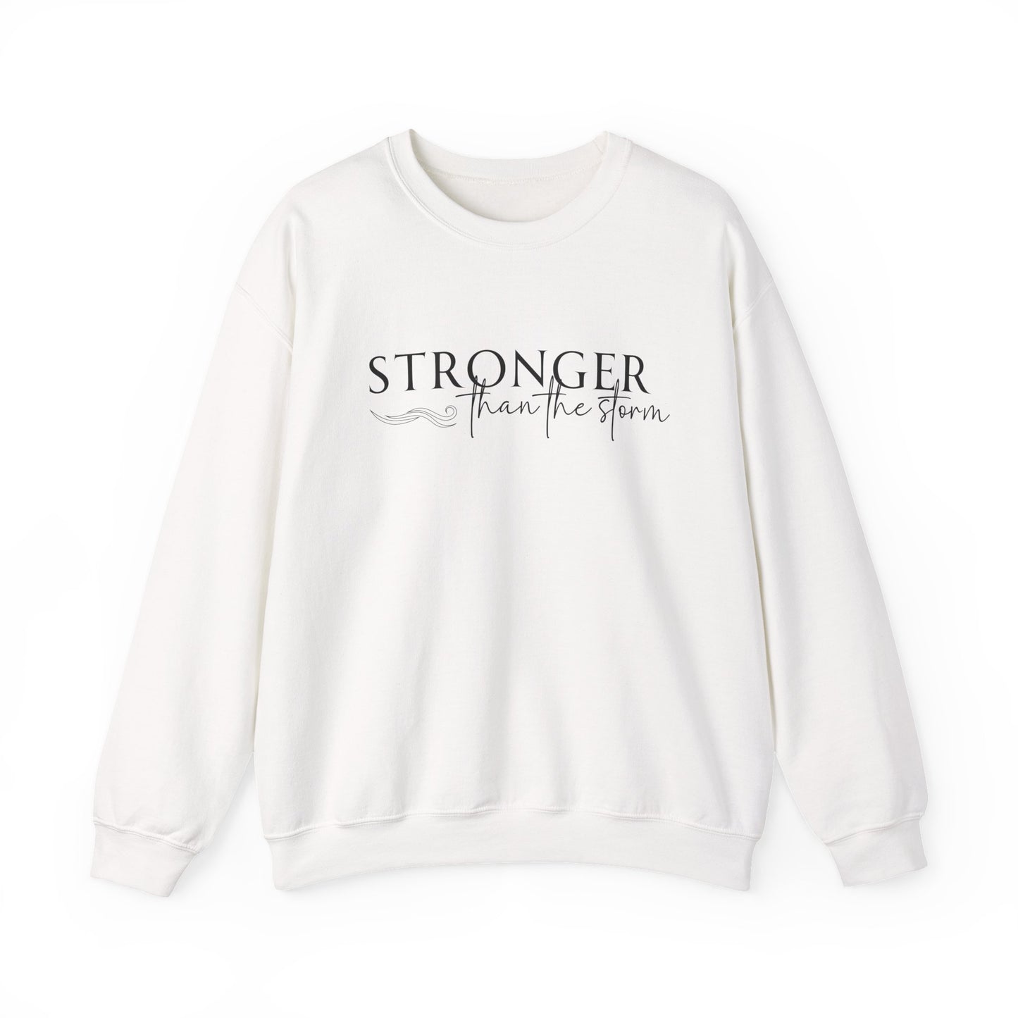 STRONGER THAN THE STORM - MEDIUM-HEAVY WEIGHT SWEATSHIRT  —