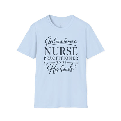 GOD MADE ME A NURSE PRACTITIONER - PREMIUM T-SHIRT