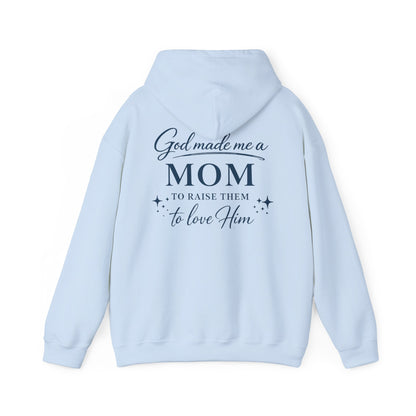 GOD MADE ME A MOM TO RAISE THEM TO LOVE HIM - MEDIUM-HEAVY WEIGHT HOODIE