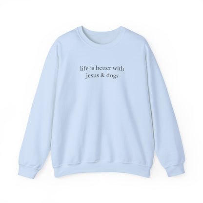 LIFE IS BETTER WITH JESUS AND DOGS - MEDIUM - HEAVY WEIGHT SWEATSHIRT
