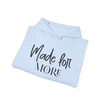 MADE FOR MORE - MEDIUM-HEAVY WEIGHT HOODIE