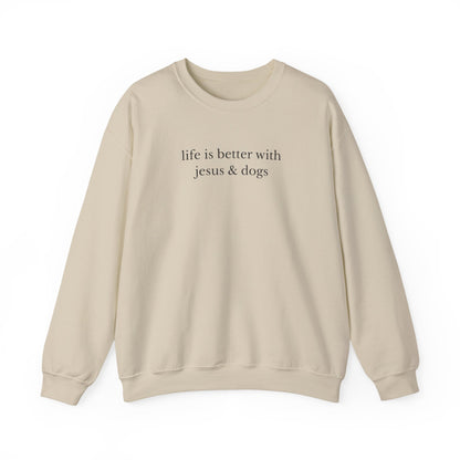 LIFE IS BETTER WITH JESUS AND DOGS - MEDIUM - HEAVY WEIGHT SWEATSHIRT