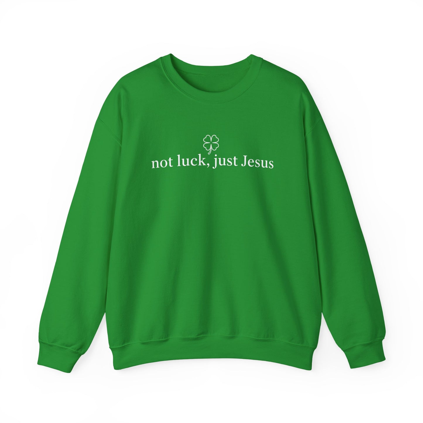 NOT LUCK JUST JESUS - MEDIUM-HEAVY WEIGHT SWEATSHIRT