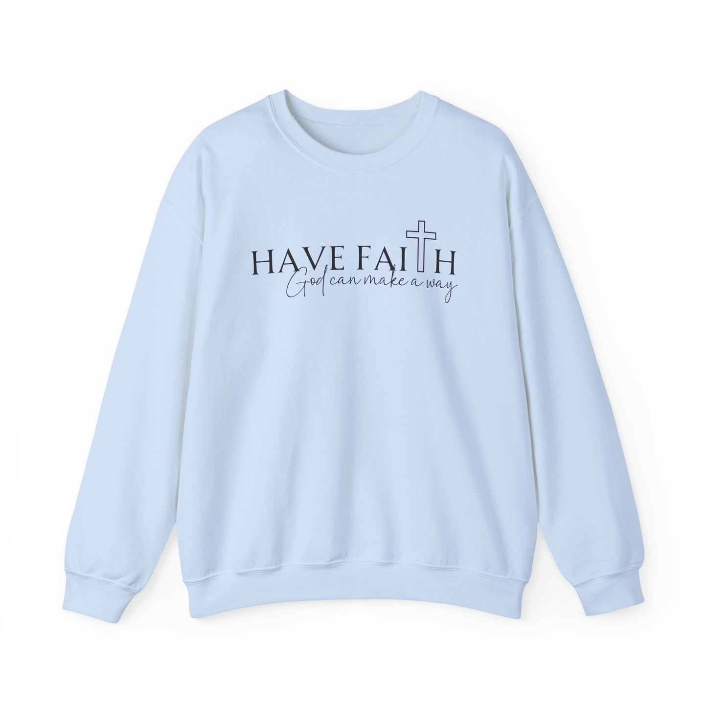 HAVE FAITH - MEDIUM-HEAVY WEIGHT SWEATSHIRT