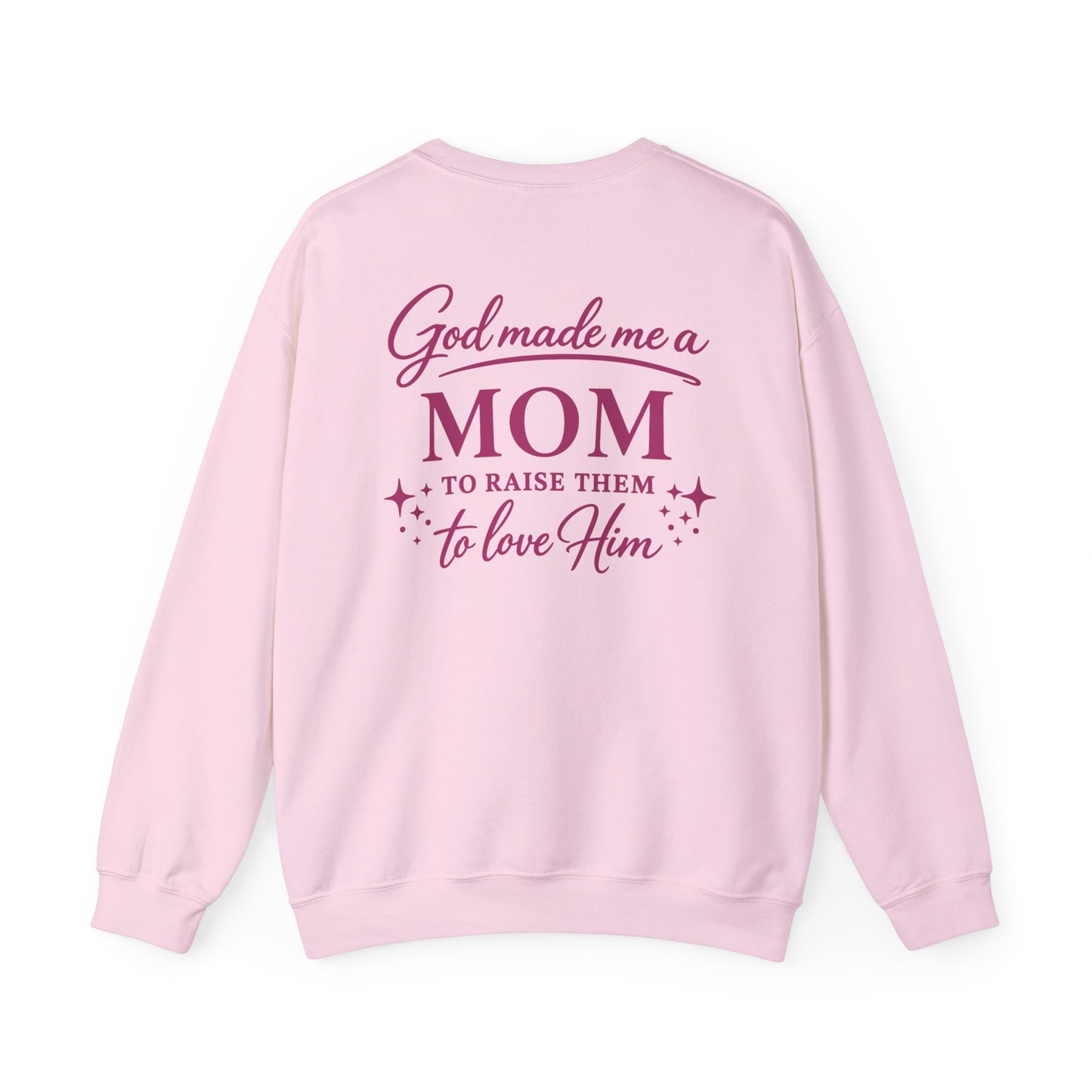 GOD MADE ME A MOM TO RAISE THEM TO LOVE HIM- MEDIUM-HEAVY WEIGHT SWEATSHIRT