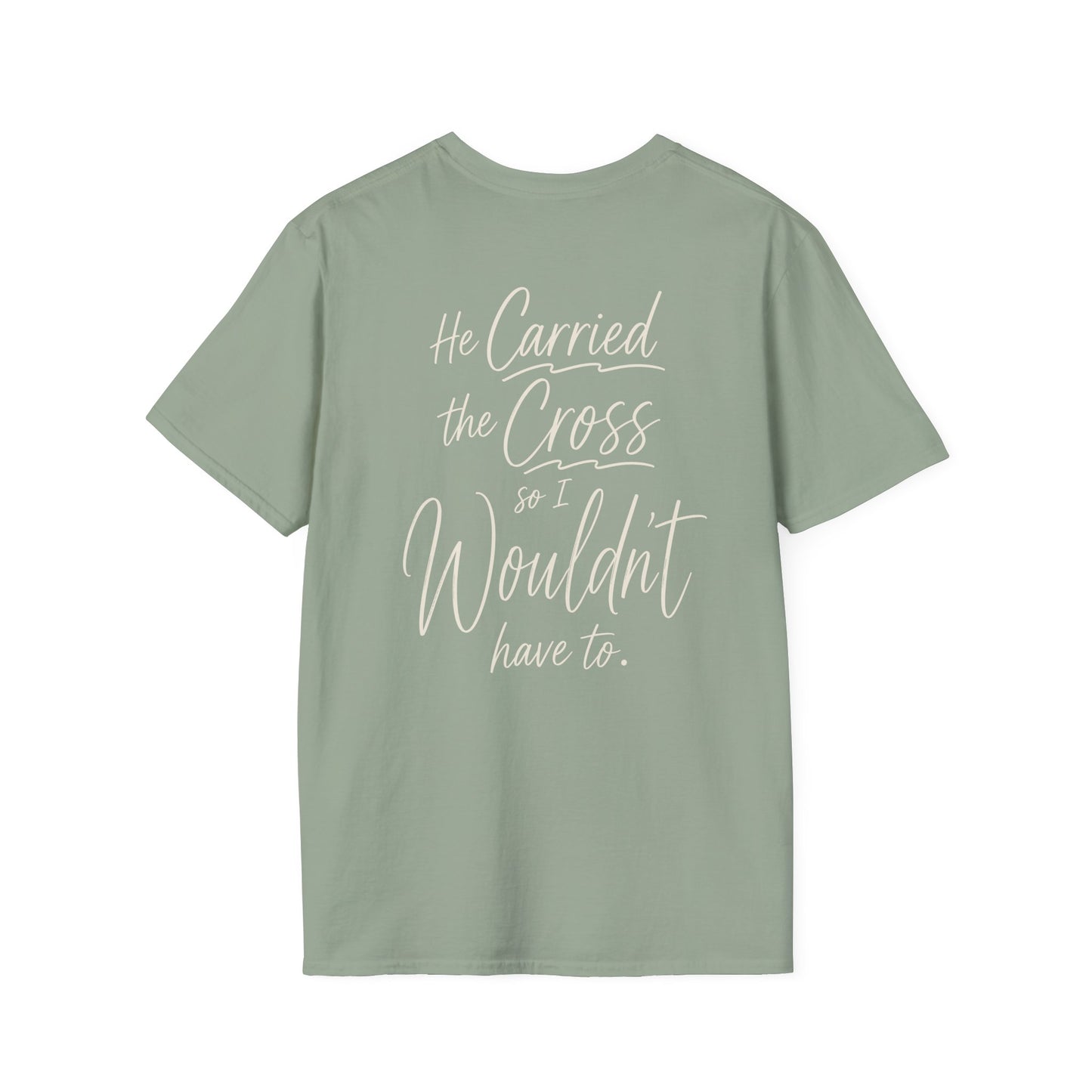 HE CARRIED THE CROSS SO I WOULDN'T HAVE TO - PREMIUM T-SHIRT