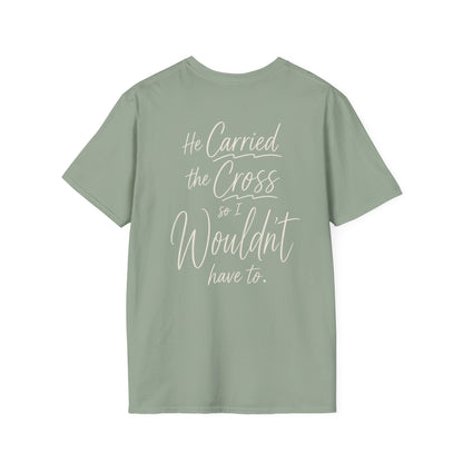 HE CARRIED THE CROSS SO I WOULDN'T HAVE TO - PREMIUM T-SHIRT