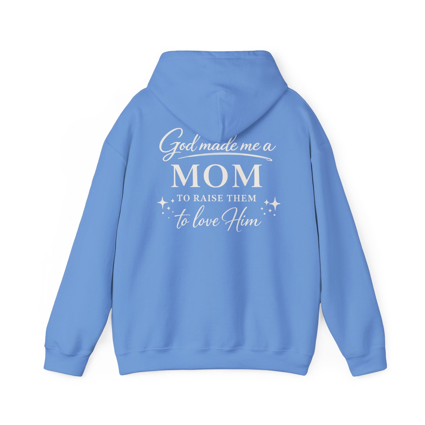 GOD MADE ME A MOM TO RAISE THEM TO LOVE HIM - MEDIUM-HEAVY WEIGHT HOODIE