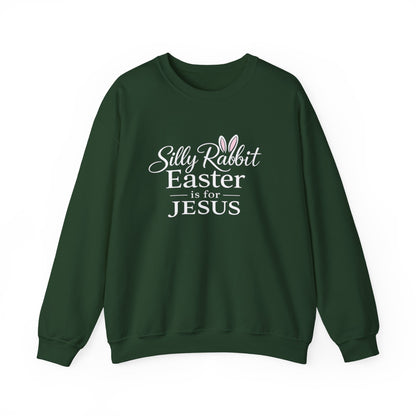 SILLY RABBIT EASTER IS FOR JESUS - MEDIUM-HEAVY WEIGHT SWEATSHIRT