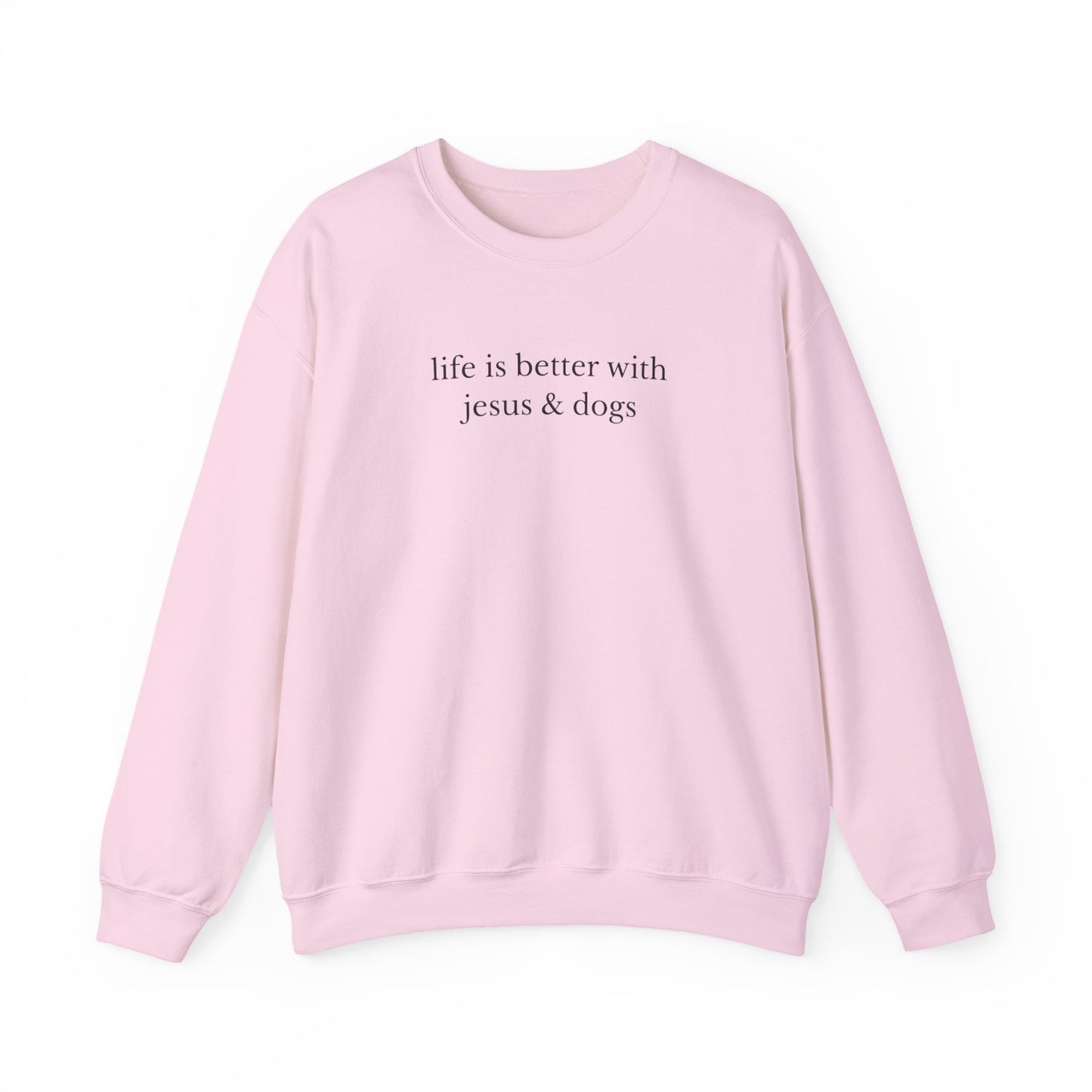 LIFE IS BETTER WITH JESUS AND DOGS - MEDIUM - HEAVY WEIGHT SWEATSHIRT