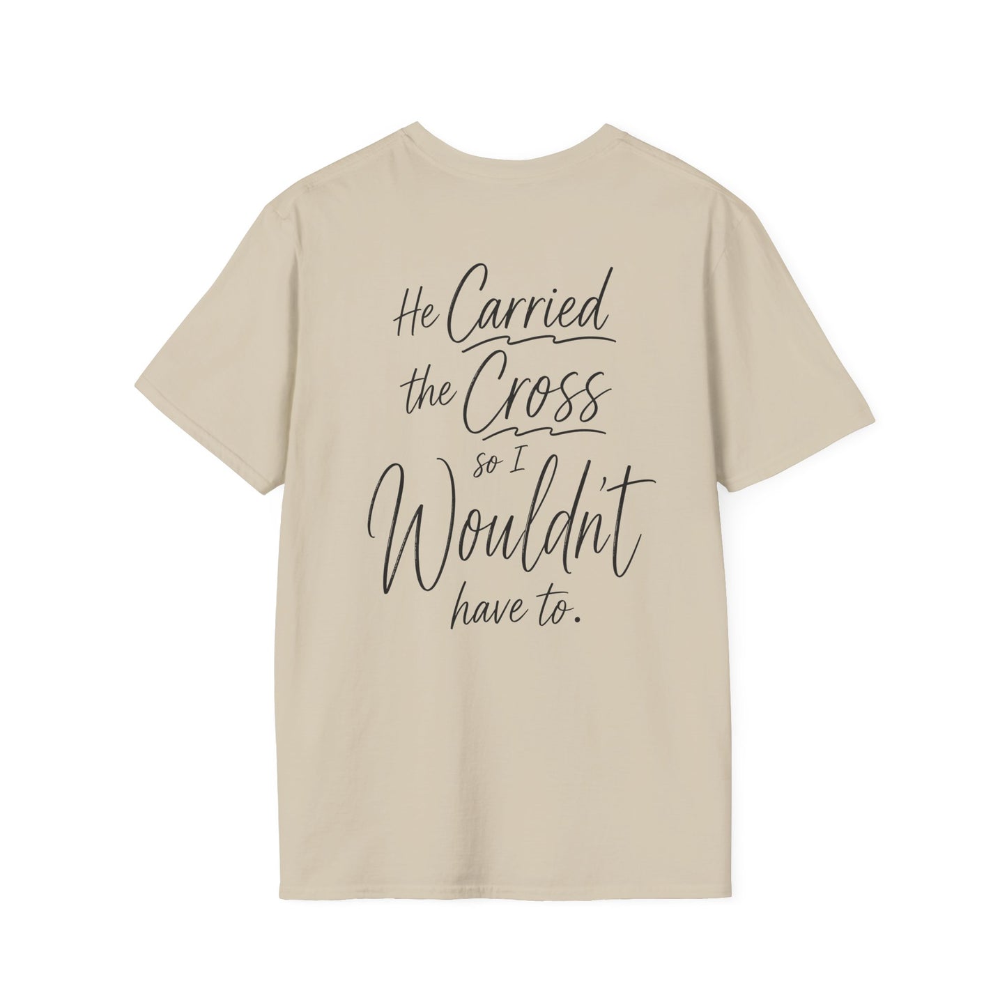 HE CARRIED THE CROSS SO I WOULDN'T HAVE TO - PREMIUM T-SHIRT