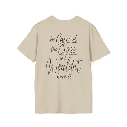 HE CARRIED THE CROSS SO I WOULDN'T HAVE TO - PREMIUM T-SHIRT