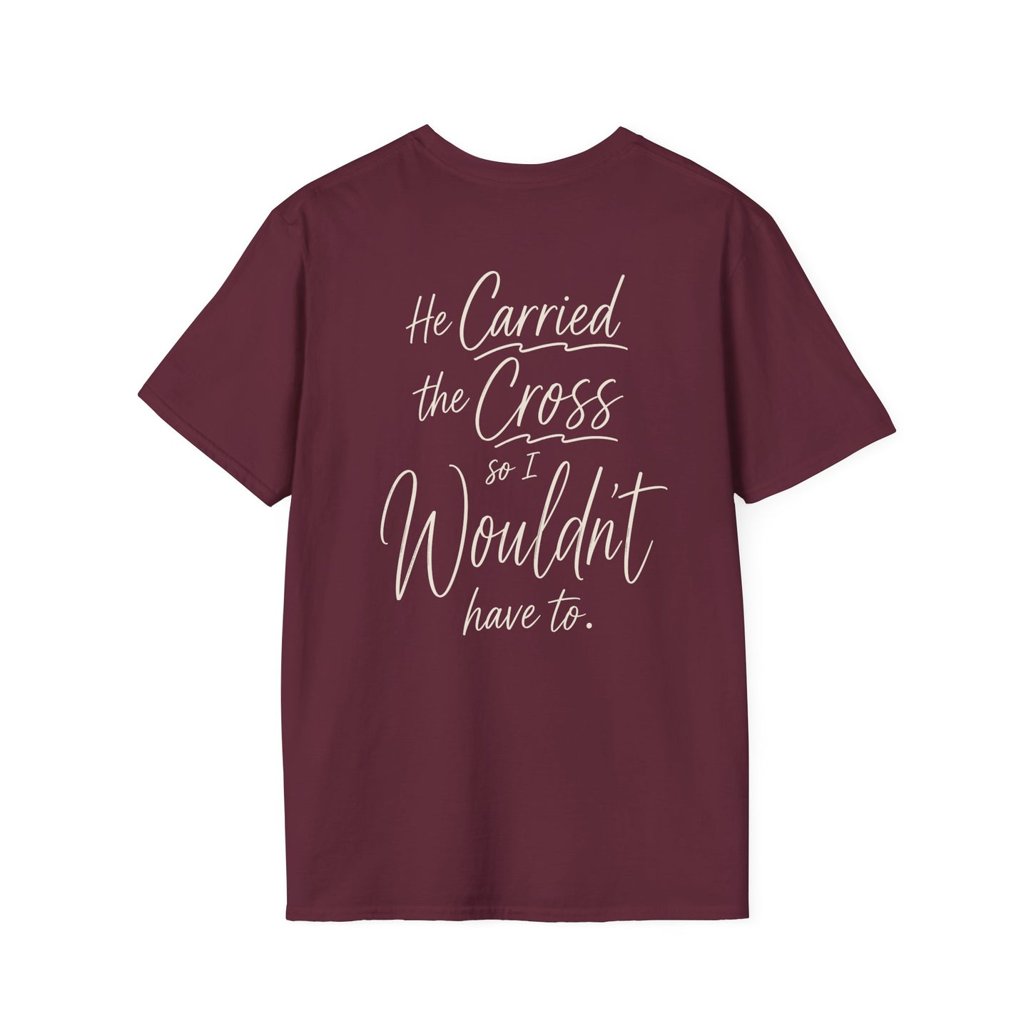 HE CARRIED THE CROSS SO I WOULDN'T HAVE TO - PREMIUM T-SHIRT