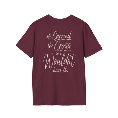 HE CARRIED THE CROSS SO I WOULDN'T HAVE TO - PREMIUM T-SHIRT