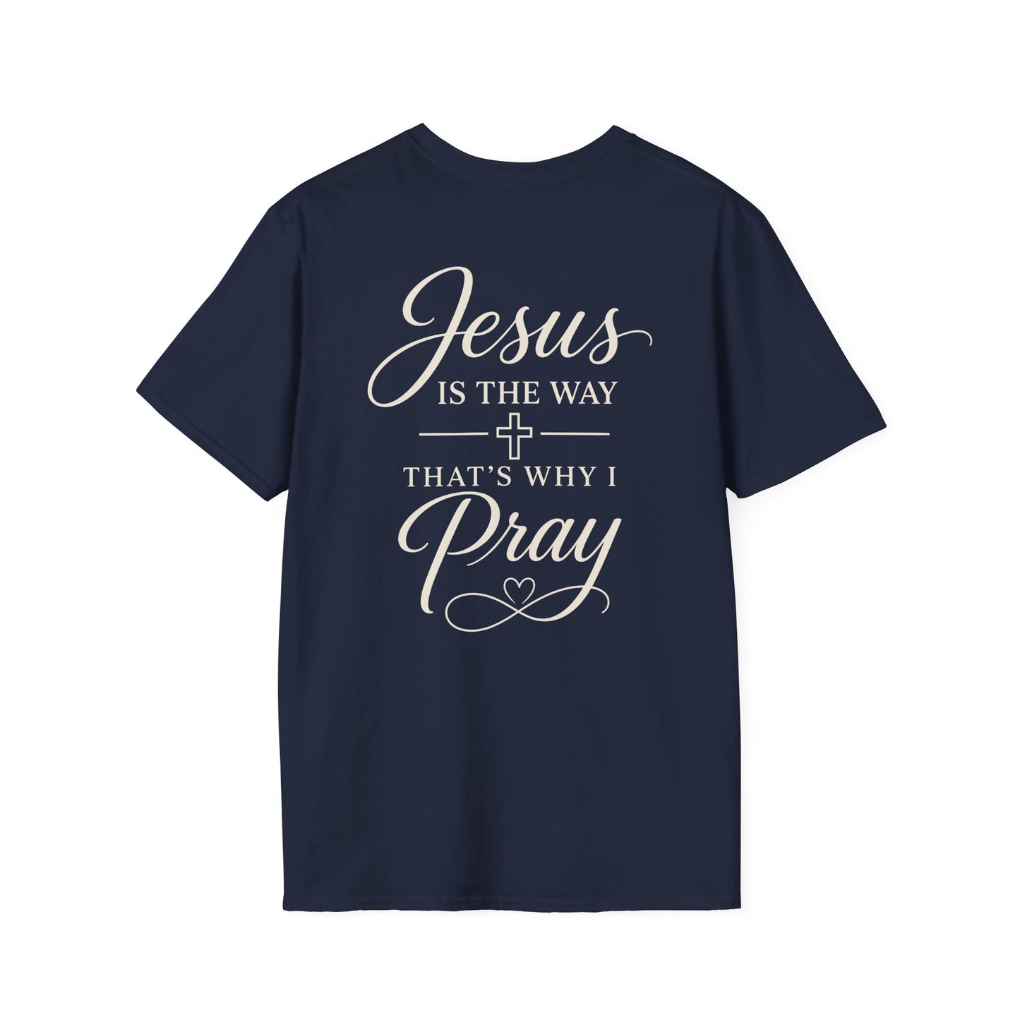 JESUS IS THE WAY THATS WHY I PRAY - PREMIUM T-SHIRT