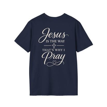 JESUS IS THE WAY THATS WHY I PRAY - PREMIUM T-SHIRT