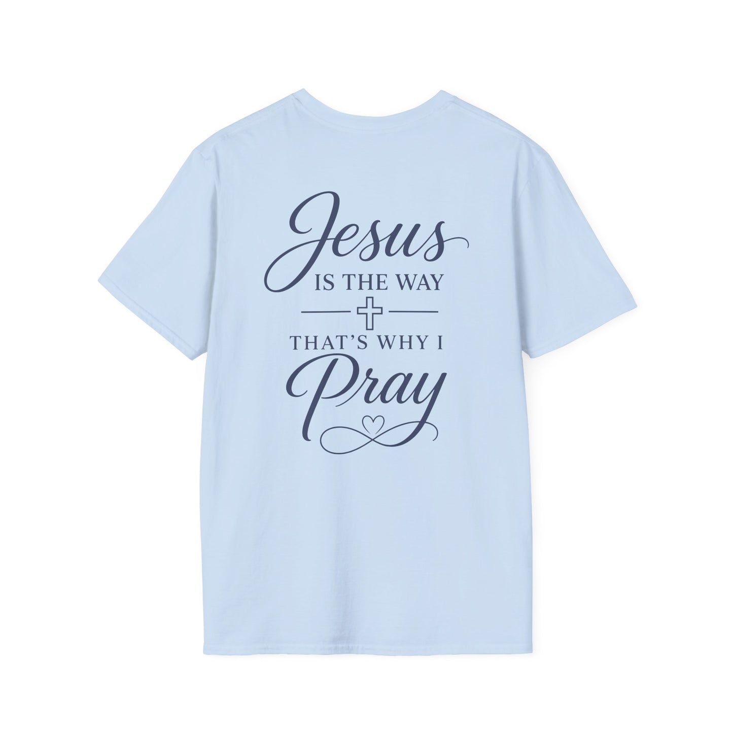 JESUS IS THE WAY THATS WHY I PRAY - PREMIUM T-SHIRT
