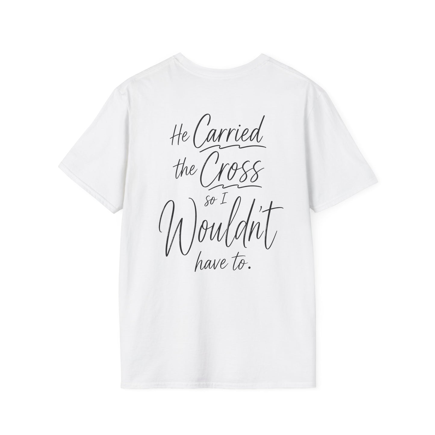 HE CARRIED THE CROSS SO I WOULDN'T HAVE TO - PREMIUM T-SHIRT
