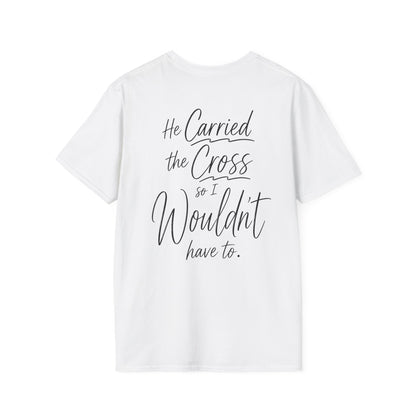 HE CARRIED THE CROSS SO I WOULDN'T HAVE TO - PREMIUM T-SHIRT