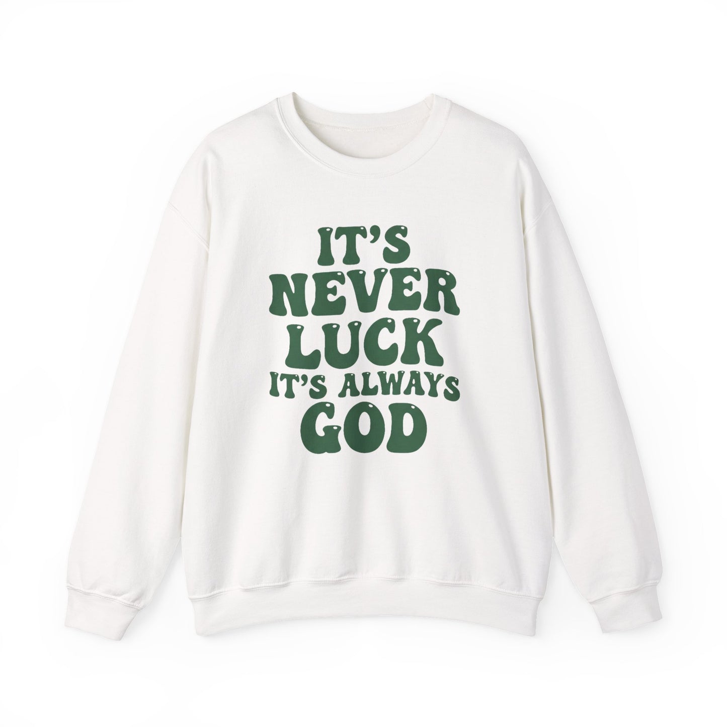 IT'S NEVER LUCK IT'S ALWAYS GOD - MEDIUM-HEAVY WEIGHT SWEATSHIRT
