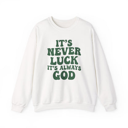 IT'S NEVER LUCK IT'S ALWAYS GOD - MEDIUM-HEAVY WEIGHT SWEATSHIRT