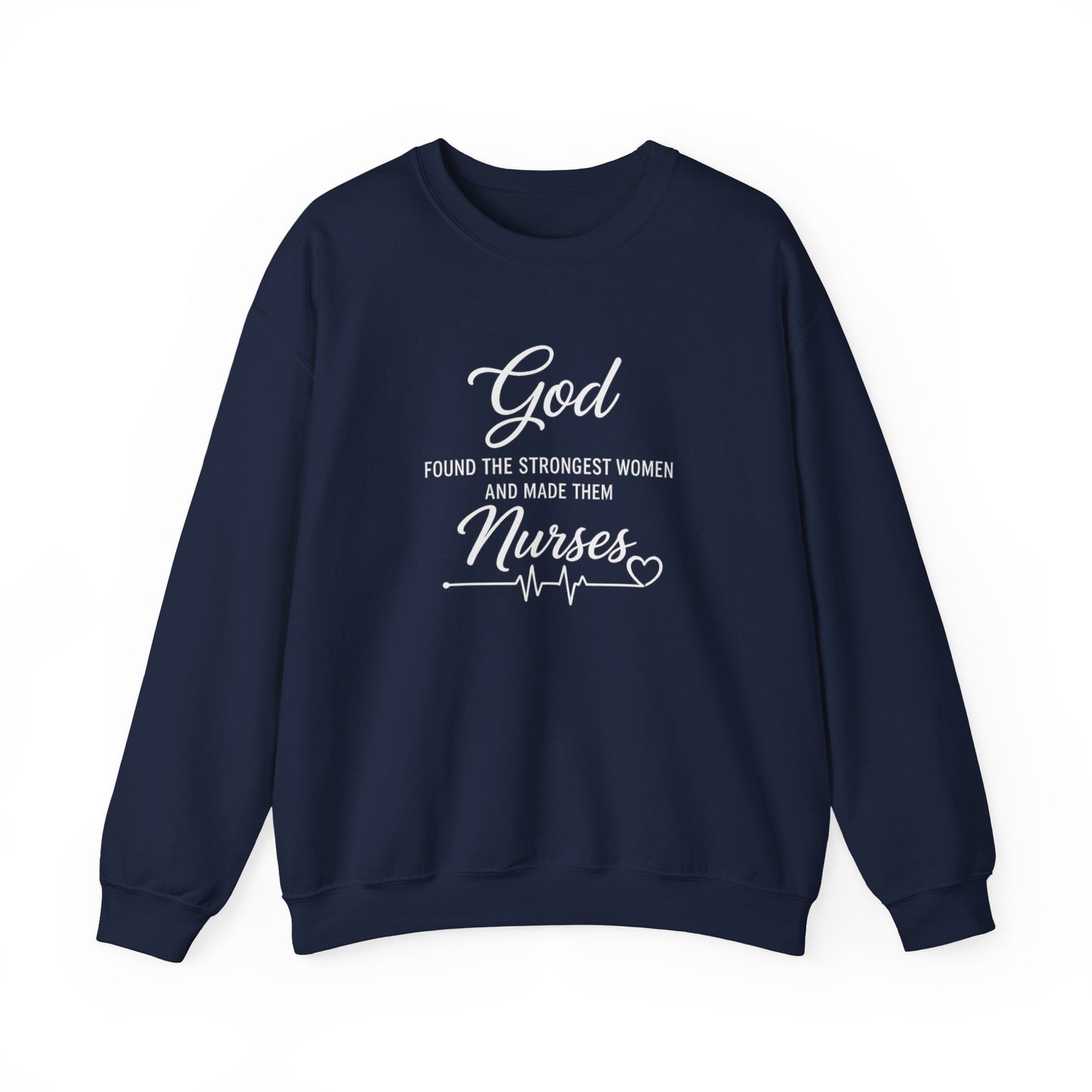 Nurse Crewneck Sweatshirt — “God Found the Strongest Women and Made Them Nurses”