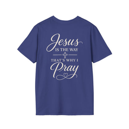 JESUS IS THE WAY THATS WHY I PRAY - PREMIUM T-SHIRT